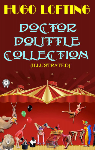 Hugo Lofting: Doctor Dolittle Collection. Illustrated