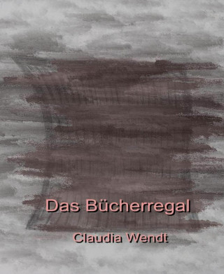 Claudia Wendt: Das Bücherregal