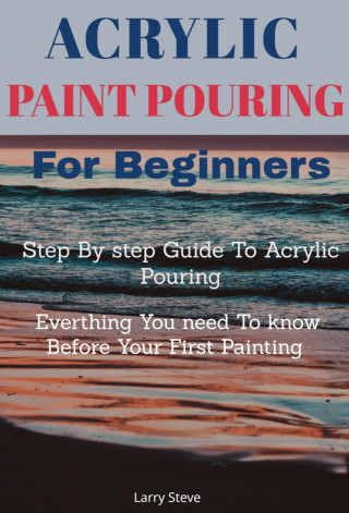 Larry Steve: Acrylic Paint Pouring