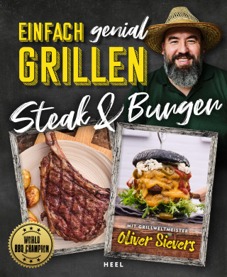 Oliver Sievers: Einfach genial Grillen: Steak & Burger