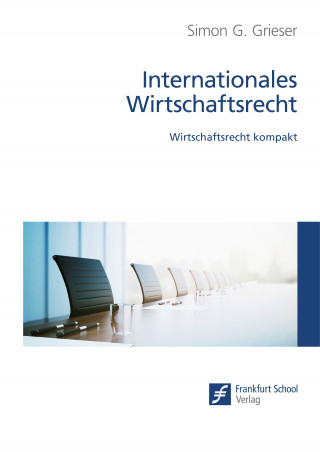 Simon G. Grieser: Internationales Wirtschaftsrecht