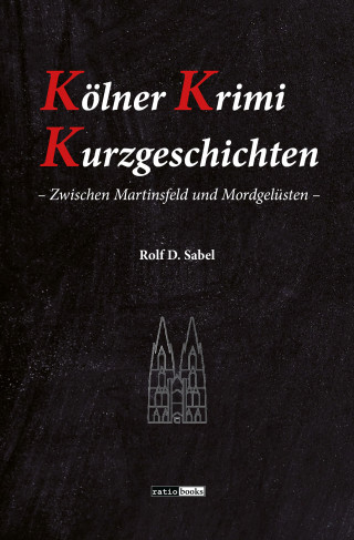 Rolf D. Sabel: Kölner Krimi Kurzgeschichten