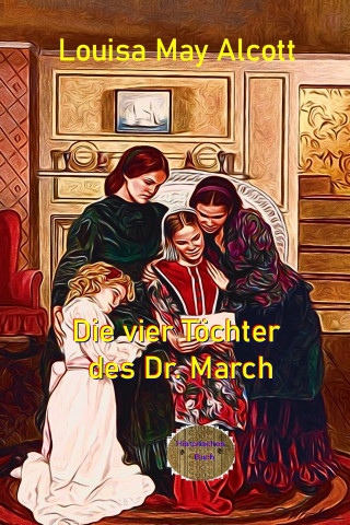 Louisa May Alcott: Die vier Töchter des Dr. March
