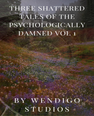 Wendigo Studios: Three Shattered Tales Of The Psychologically Damned Vol 1