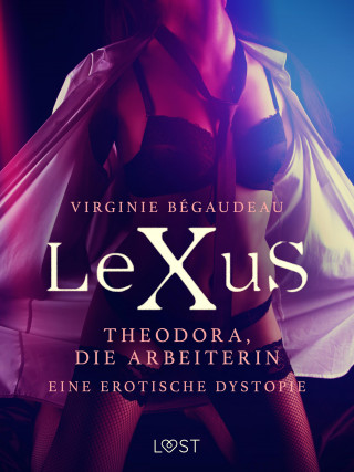 Virginie Bégaudeau: LeXuS: Theodora, die Arbeiterin - Eine erotische Dystopie