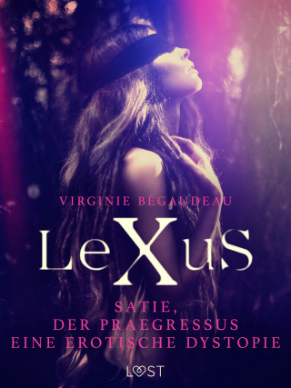 Virginie Bégaudeau: LeXuS : Satie, der Praegressus - Eine erotische Dystopie