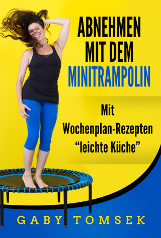 Gaby Tomsek: Abnehmen mit dem Minitrampolin