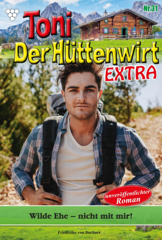 Friederike von Buchner: Toni der Hüttenwirt Extra 31 – Heimatroman
