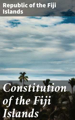 Republic of the Fiji Islands: Constitution of the Fiji Islands