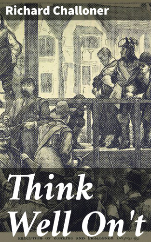 Richard Challoner: Think Well On't