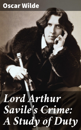 Oscar Wilde: Lord Arthur Savile's Crime: A Study of Duty