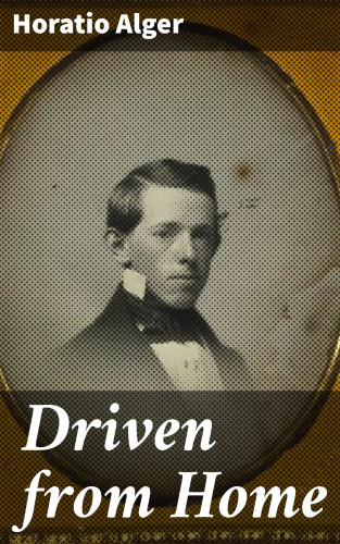 Horatio Alger: Driven from Home