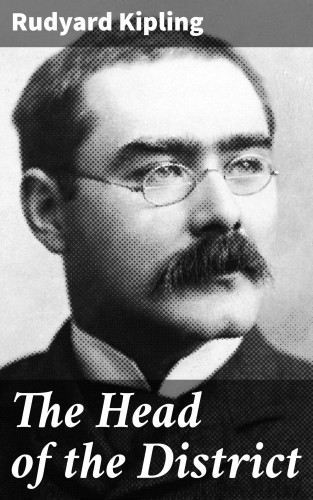 Rudyard Kipling: The Head of the District