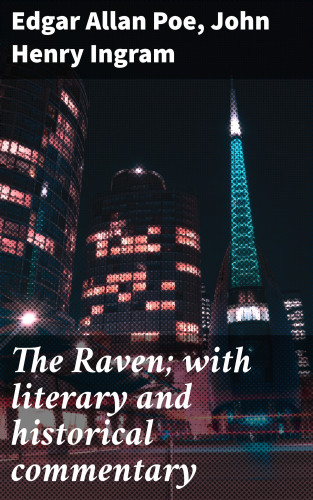 Edgar Allan Poe, John Henry Ingram: The Raven; with literary and historical commentary