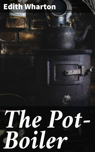 Edith Wharton: The Pot-Boiler