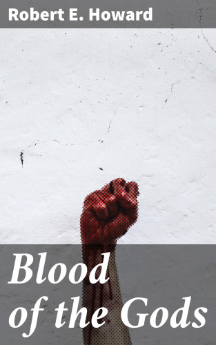 Robert E. Howard: Blood of the Gods
