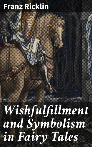Franz Ricklin: Wishfulfillment and Symbolism in Fairy Tales