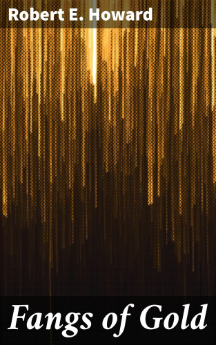 Robert E. Howard: Fangs of Gold