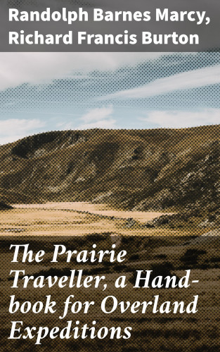 Randolph Barnes Marcy, Richard Francis Burton: The Prairie Traveller, a Hand-book for Overland Expeditions