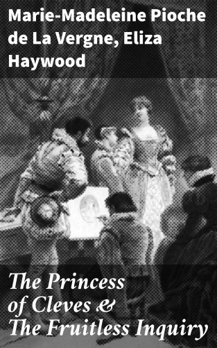 Marie-Madeleine Pioche de La Vergne, Eliza Haywood: The Princess of Cleves & The Fruitless Inquiry