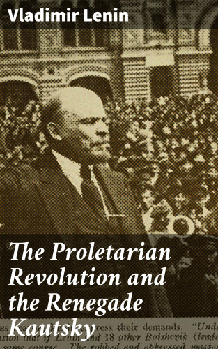 Vladimir Lenin: The Proletarian Revolution and the Renegade Kautsky