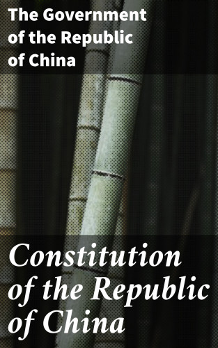 The Government of the Republic of China: Constitution of the Republic of China