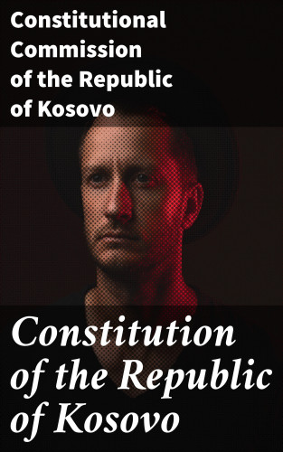 Constitutional Commission of the Republic of Kosovo: Constitution of the Republic of Kosovo
