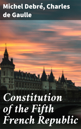 Michel Debré, Charles de Gaulle: Constitution of the Fifth French Republic