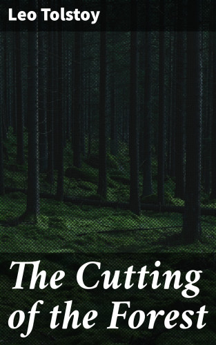 Leo Tolstoy: The Cutting of the Forest