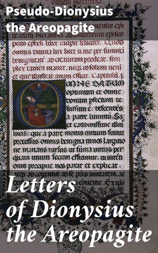 Pseudo-Dionysius the Areopagite: Letters of Dionysius the Areopagite