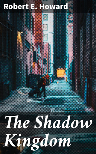 Robert E. Howard: The Shadow Kingdom