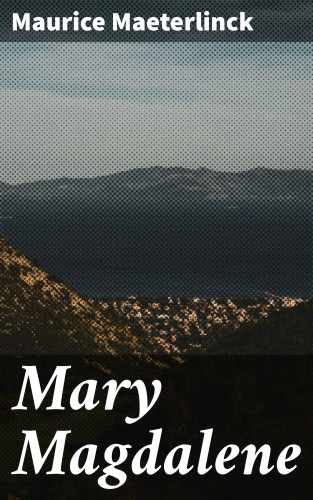 Maurice Maeterlinck: Mary Magdalene