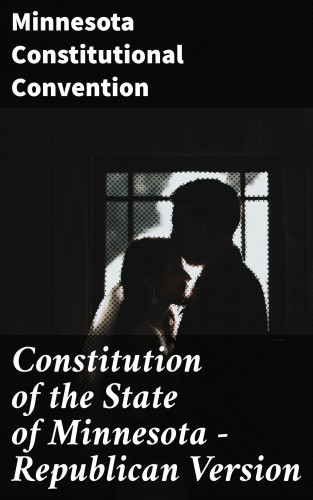 Minnesota Constitutional Convention: Constitution of the State of Minnesota — Republican Version