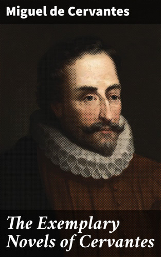 Miguel de Cervantes: The Exemplary Novels of Cervantes
