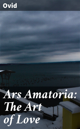 Ovid: Ars Amatoria: The Art of Love