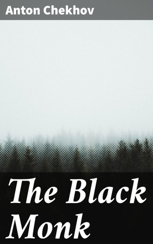 Anton Chekhov: The Black Monk