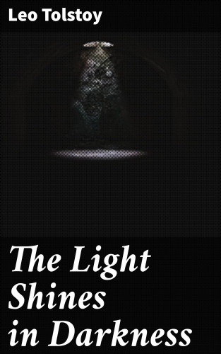 Leo Tolstoy: The Light Shines in Darkness