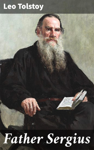 Leo Tolstoy: Father Sergius