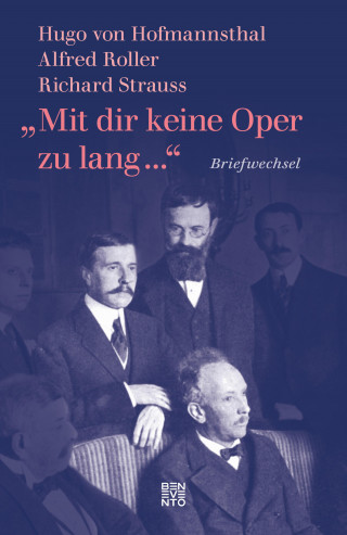 Hugo von Hofmannsthal, Richard Strauss, Alfred Roller: »Mit dir keine Oper zu lang ...«
