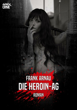 Frank Arnau: DIE HEROIN-AG