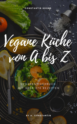 Andreea-Daniela Constantin: Vegane Küche von A bis Z