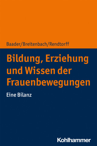 Meike Baader, Eva Breitenbach, Barbara Rendtorff: Bildung, Erziehung und Wissen der Frauenbewegungen