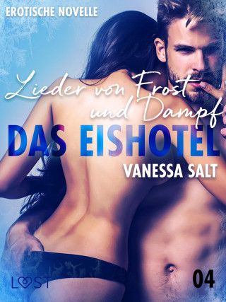 Vanessa Salt: Das Eishotel 4 - Lieder von Frost und Dampf - Erotische Novelle