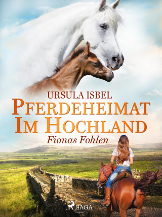 Ursula Isbel: Pferdeheimat im Hochland - Fionas Fohlen
