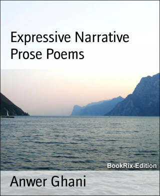 Anwer Ghani: Expressive Narrative Prose Poems