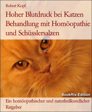 Robert Kopf: Hoher Blutdruck bei Katzen Behandlung mit Homöopathie und Schüsslersalzen