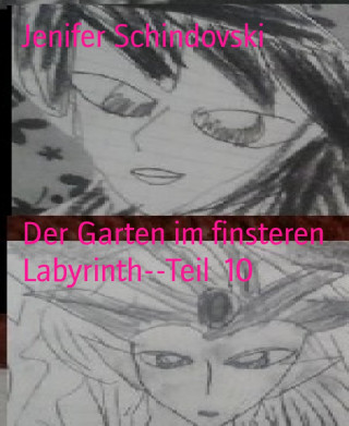 Jenifer Schindovski: Der Garten im finsteren Labyrinth--Teil 10