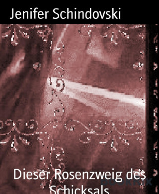 Jenifer Schindovski: Dieser Rosenzweig des Schicksals