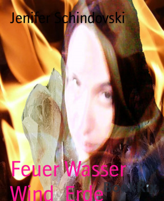 Jenifer Schindovski: Feuer Wasser Wind Erde