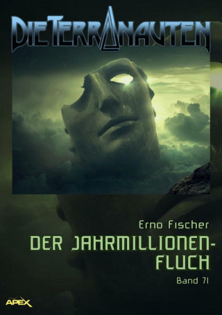 Erno Fischer: DIE TERRANAUTEN, Band 71: DER JAHRMILLIONEN-FLUCH